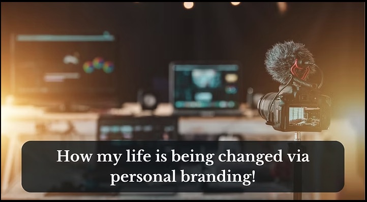 How my life is being changed via personal branding!