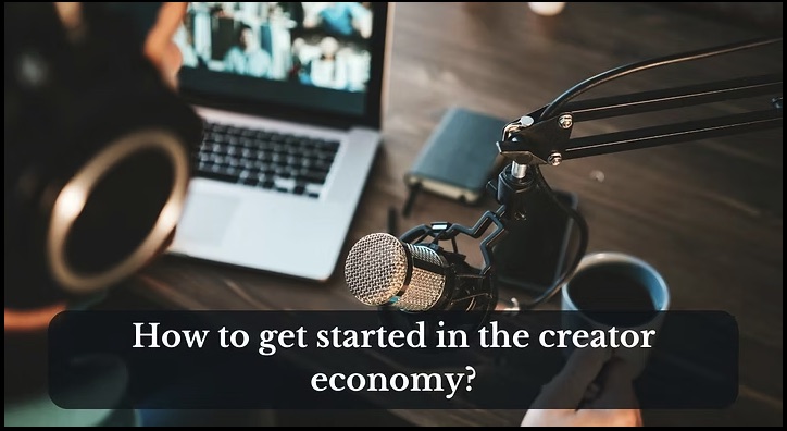 How to get started in the creator economy?