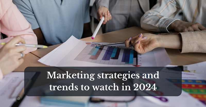 Evolving B2B marketing: Strategies and trends to watch in 2024