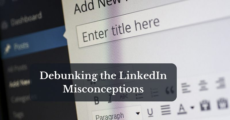 Debunking the LinkedIn Misconceptions That Hold You Back