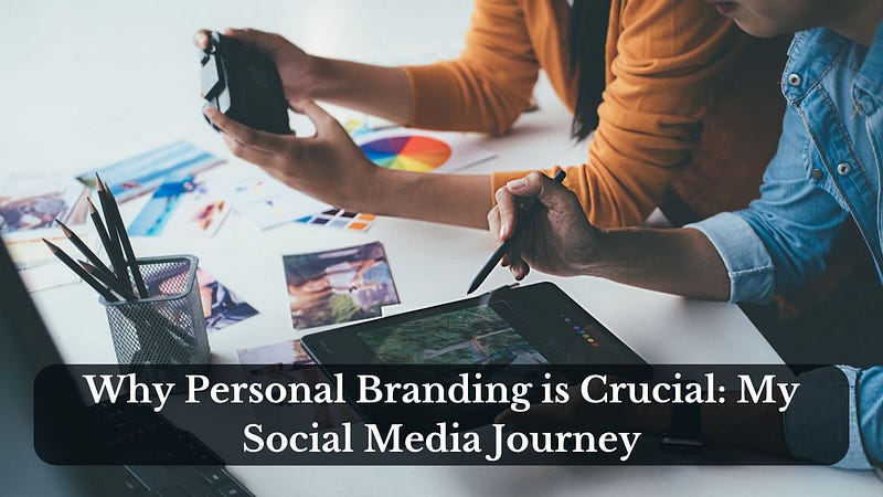 Why Personal Branding is Crucial: My Social Media Journey