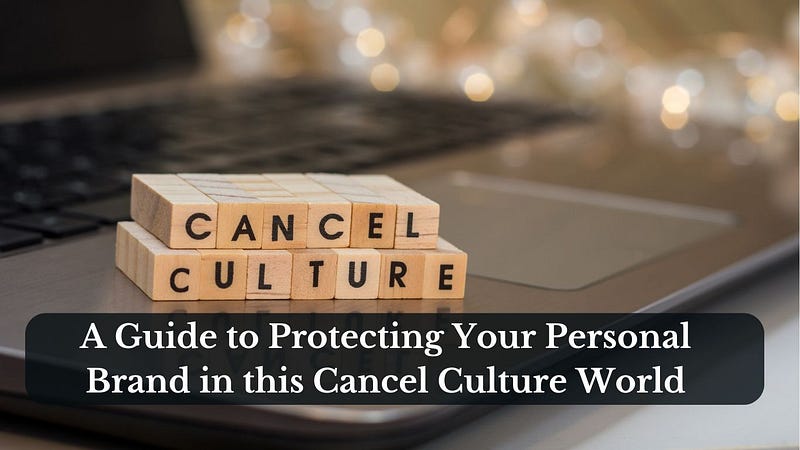 A Guide to Protecting Your Personal Brand in this Cancel Culture World