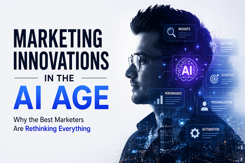 Marketing Innovations in the AI Age: The Biggest Shift Isn’t AI. It’s How We Think About Marketing.