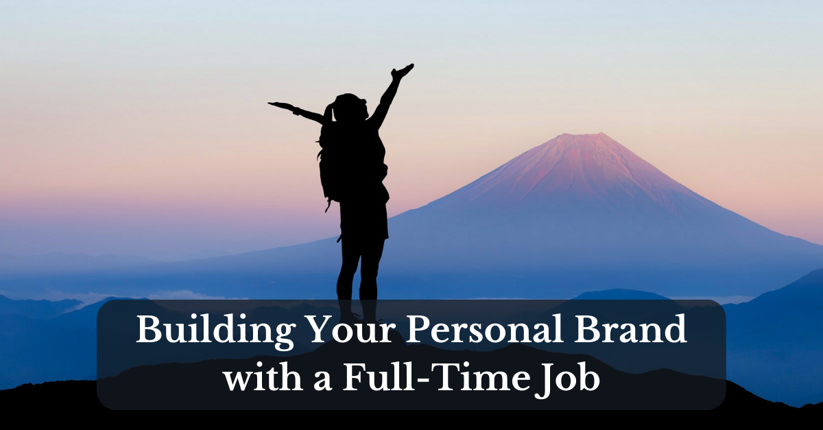 Building Your Personal Brand on Social Media With a Full-Time Job