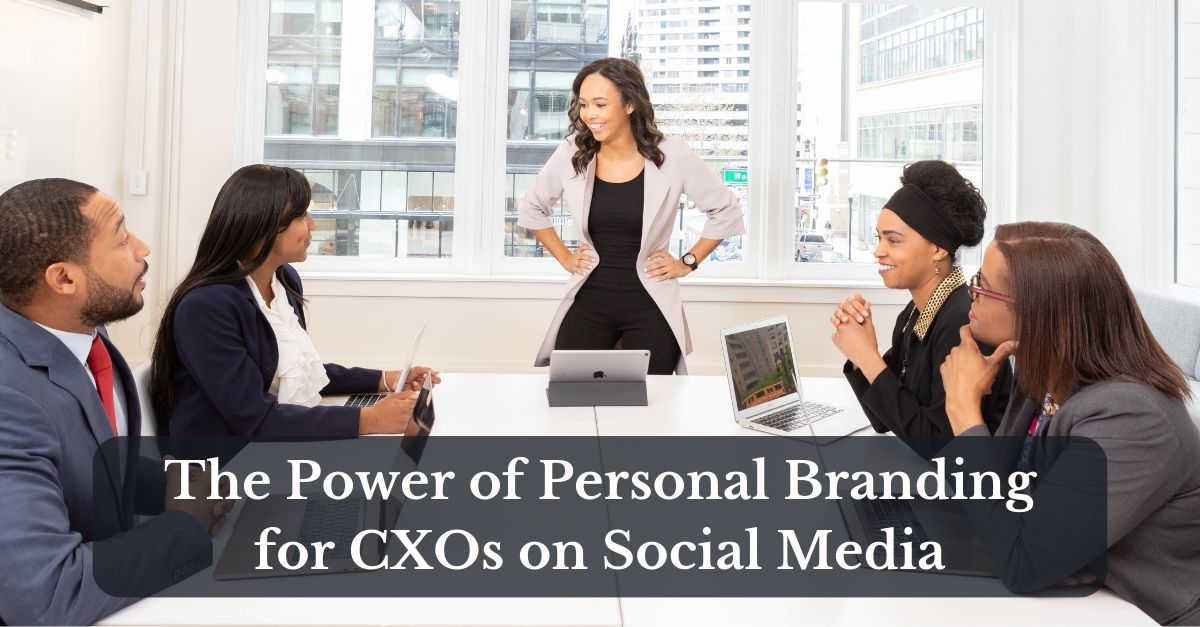 The Power of Personal Branding for CXOs on Social Media