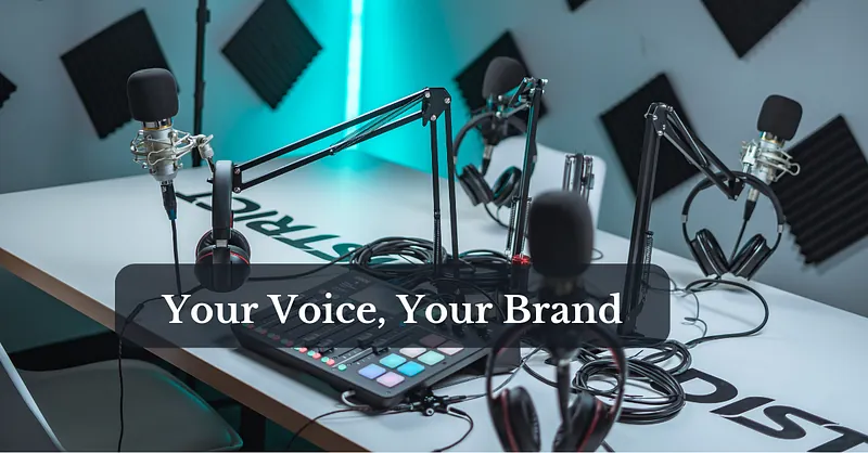 Podcasting: Your Voice, Your Brand — Unlocking Personal Branding Potential