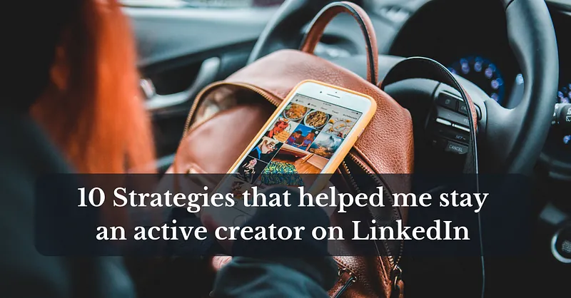 Unlocking the LinkedIn Vault: 10 Strategies that helped me stay an active creator on LinkedIn