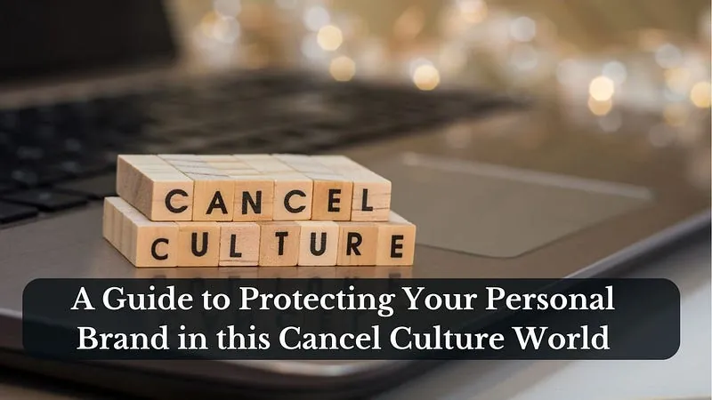 A Guide to Protecting Your Personal Brand in this Cancel Culture World
