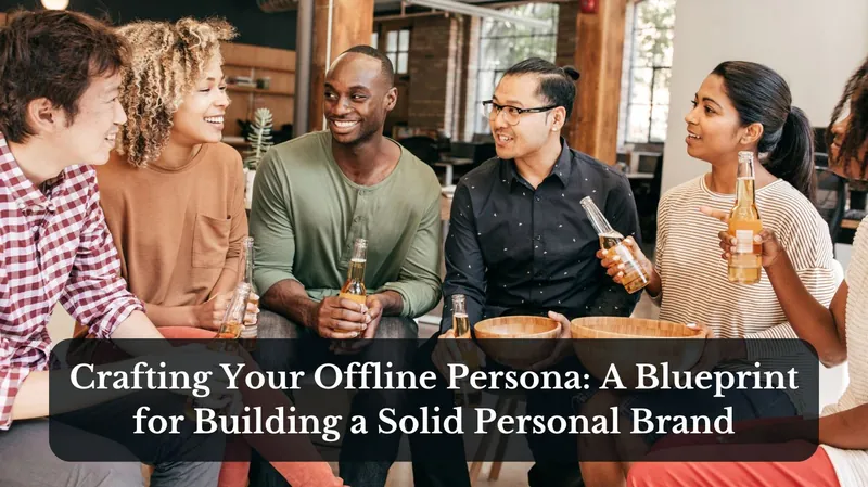 Crafting Your Offline Persona: A Blueprint for Building a Solid Personal Brand Offline