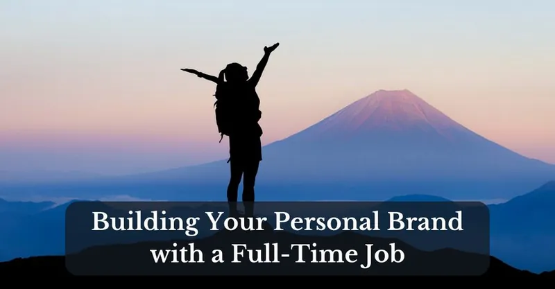 Building Your Personal Brand on Social Media with a Full-Time Job