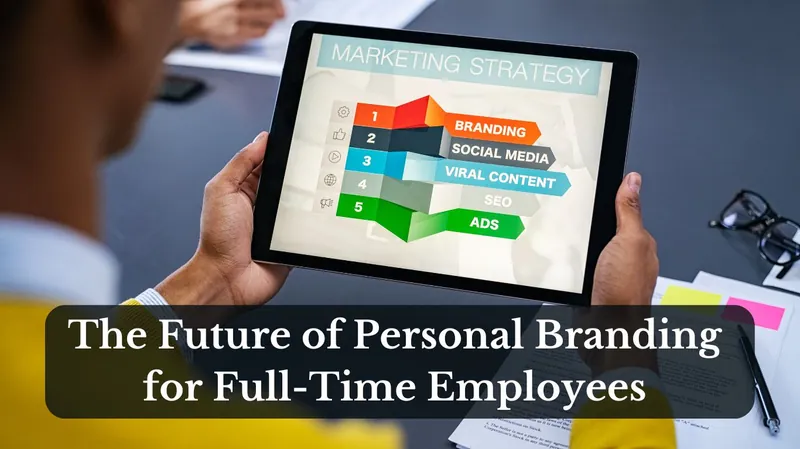 The Future of Personal Branding for Full-Time Employees
