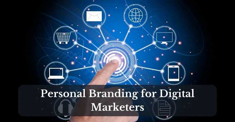 Building a Strong Personal Brand: The Key to Success for Digital Marketers