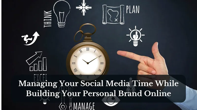 Managing Your Social Media Time While Building Your Personal Brand Online